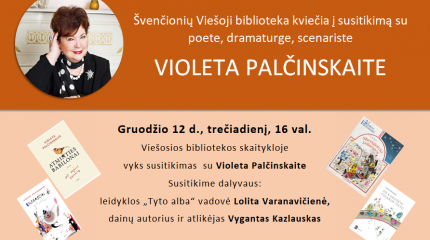 Kviečiame į susitikimą su poete, scenariste, dramaturge, vertėja Violeta Palčinskaite