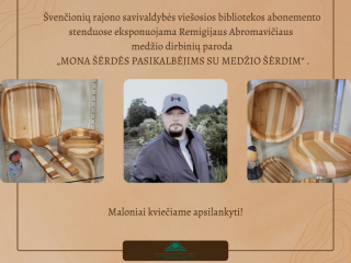 Remigijaus Abromavičiaus medžio dirbinių paroda  „MONA ŠĖRDĖS PASIKALBĖJIMS SU MEDŽIO ŠĖRDIM“ .